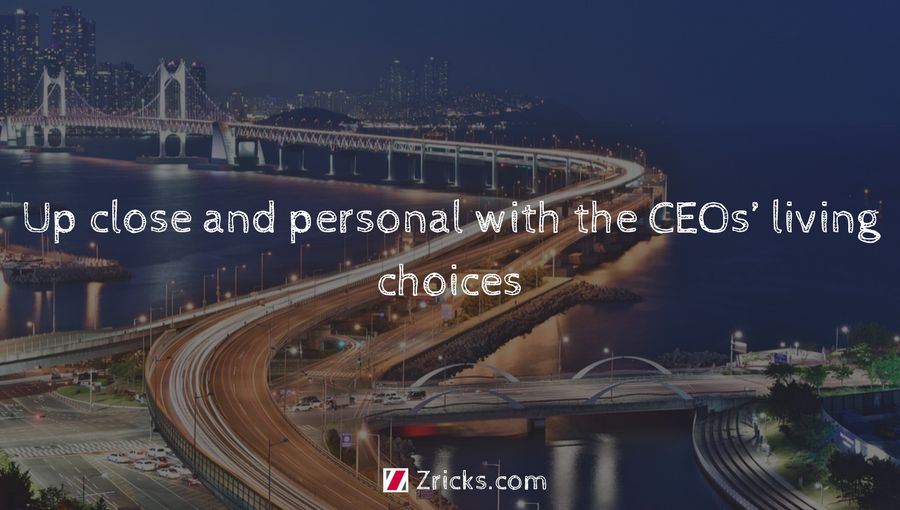 Up close and personal with the CEOs’ living choices Update